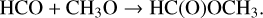 ${\rm{HCO}} + {\rm{C}}{{\rm{H}}_3}{\rm{O}} \to {\rm{HC}}({\rm{O}}){\rm{OC}}{{\rm{H}}_3}.$