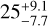$25_{ - 7.7}^{ + 9.1}$