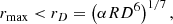 $$ \begin{aligned} r_{\rm max} < r_D=\left(\alpha RD^6\right)^{1/7}, \end{aligned} $$