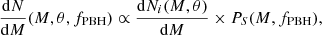 $$ \begin{aligned} \frac{\mathrm{d}N}{\mathrm{d}M}(M,\theta ,f_{\rm PBH})\propto \frac{\mathrm{d}N_i(M,\theta )}{\mathrm{d}M}\times P_S(M,f_{\rm PBH}), \end{aligned} $$