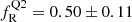 $ f_{\mathrm{R}}^{\mathrm{Q2}} = 0.50 \pm 0.11 $