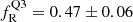 $ f_{\mathrm{R}}^{\mathrm{Q3}} = 0.47 \pm 0.06 $
