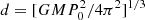 $ d=[GMP_{0}^{2}/4\pi ^2]^{1/3} $