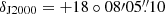 $ \delta_{\mathrm{J2000}} = +18\circ08{\prime}05{{\overset{\prime\prime}{.}}}10 $