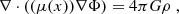 $$ \nabla \cdot \left ((\mu (x)) \nabla \Phi \right ) = 4\pi G \rho \;, $$