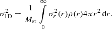 $$ \sigma _{\textrm {1D}}^2 = \frac {1}{M_{\textrm {st}}} \mathop {\int }\limits _0^\infty \sigma _r^2(r) \rho (r) 4 \pi r^2\, {\textrm {d}}r. $$