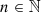 $ n \in {\mathbb {N}} $