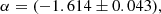 $$ \alpha = (-1.614\pm 0.043), $$