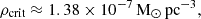 $$ \rho _{{\textrm {crit}}} \approx 1.38\times 10^{-7}\,{\mathrm {M}}_{\odot }\,{\mathrm {pc}}^{-3}, $$