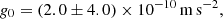 $$ g_0 = (2.0\pm 4.0)\times 10^{-10}\,{\mathrm {m\,s}}^{-2}, $$