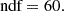 $$ {\textrm {ndf}} = 60. $$