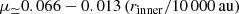$$ \begin{aligned} \mu _ \simeq 0.066 -0.013 \left(r_{\rm inner}/10\,000\,\mathrm{au} \right) \end{aligned} $$