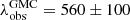 $ \lambda_{\mathrm{obs}}^{\mathrm{GMC}} = 560\pm100 $