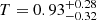 $ T = 0.93_{-0.32}^{+0.28} $