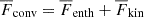 $ {{\overline{F}}_{\text{conv}}}= {{\overline{F}}_{\text{enth}}}+ {{\overline{F}}_{\text{kin}}} $