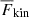 $ {{\overline{F}}_{\text{kin}}} $