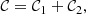 $$ \begin{aligned} \mathcal{C} = \mathcal{C} _1 + \mathcal{C} _2, \end{aligned} $$