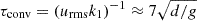 $ {\tau_{\text{conv}}}= ({u_{\text{rms}}}k_1)^{-1} \approx 7 \sqrt{d/g} $