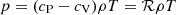 $ p=({c_{\text{P}}}-{c_{\text{V}}}) \rho T ={{\cal R}}\rho T $