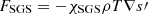 $ {{\bm F}}_{\mathrm{SGS}}=-{\chi_{\text{SGS}}}\rho T \bm{\nabla} s\prime $
