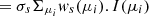 $$ = \sigma _s \Sigma _{\mu _i} w_{s}(\mu _i). I(\mu _i) $$