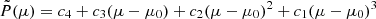 $$ \tilde P(\mu ) = c_4 +c_3(\mu -\mu _0)+c_2(\mu -\mu _0)^2+ c_1(\mu -\mu _0)^3 $$