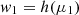 $$ w_1 = h(\mu _1) $$