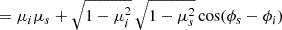 $$ = \mu _i \mu _s + \sqrt {1-\mu _i^2} \, \sqrt {1-\mu _s^2} \cos (\phi _s-\phi _i) $$