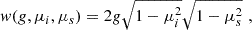 $$ w(g,\mu _i,\mu _s) = 2g \sqrt {1-\mu _i^2}\sqrt {1-\mu _s^2} \,\,, $$