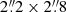 $ 2{{\overset{\prime\prime}{.}}}2\times2{{\overset{\prime\prime}{.}}}8 $