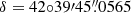$ \delta=42{\circ}39{\prime}45{{\overset{\prime\prime}{.}}}0565 $