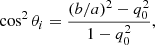 $$ \begin{aligned} \cos ^2 \theta _{i} = \frac{(b/a)^2 - q_0^2}{1-q^2_0}, \end{aligned} $$