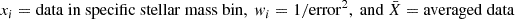 $ x_i=\mathrm{data \ in \ specific \ stellar \ mass \ bin}, \ w_i = 1/\mathrm{error}^2, \ \mathrm{and} \ \bar{X}=\mathrm{averaged \ data} $