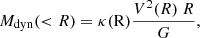 $$ \begin{aligned} M_{\rm dyn}( < R) = \kappa (\mathrm {\tiny R} ) \frac{V^2(R) \ R}{G} ,\end{aligned} $$