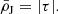 $$ \begin{aligned}&\bar{\rho }_{\rm J} = |\tau | . \end{aligned} $$