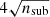 $ 4\sqrt{n_{\mathrm{sub}}} $