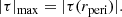 $$ \begin{aligned} |\tau |_{\rm max}&=|\tau (r_{\rm peri})| . \end{aligned} $$