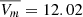 $ \overline {V_m} = 12.02 $