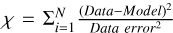 $\[\chi={\sum}_{i=1}^{N} \frac{(Data{-}Model)^{2}}{Data ~error^{2}}\]$