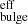 $ {}^{\mathrm {eff}}_{\mathrm {bulge}} $