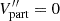 $ V''_{\mathrm {part}} = 0 $