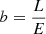 $ b=\frac {L}{E} $