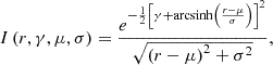 $$ I\left (r,\gamma ,\mu ,\sigma \right ) = \frac {e^{-\frac {1}{2}\left [\gamma +{{\mathrm {arcsinh}}}\left (\frac {r-\mu }{\sigma }\right )\right ]^2}}{\sqrt {\left (r-\mu \right )^2+\sigma ^2}}, $$