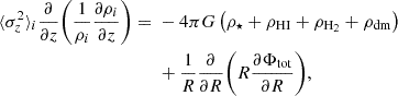 $$ \begin{aligned}\langle \sigma ^2_z\rangle _i \frac {\partial }{\partial z} \biggl (\frac {1}{\rho _i}\frac {\partial \rho _i}{\partial z}\biggr ) ={}& -4 \pi G \left (\rho _\star + \rho _{\mathrm {H{\small{\text{I}}}}} + \rho _{\mathrm {H_2}} + \rho _{\mathrm {dm}}\right ) \\ &{}+ \frac {1}{R}\frac {\partial }{\partial R}\biggl (R \frac {\partial \Phi _{\mathrm {tot}}}{\partial R}\biggr ), \end{aligned} $$