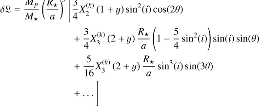\begin{aligned} \delta\mathfrak{L} = \frac{M_p}{M_\star}\left(\frac{R_\star}{a}\right)^{\!3} \Bigg[ &\frac{3}{4} X_2^{(k)} \left(1+y\right) \sin^2\!\left(i\right) \cos\!\left(2\theta\right)\\ &+ \frac{3}{4} X_3^{(k)}\left(2+y\right) \frac{R_\star}{a} \left(1-\frac{5}{4}\sin^2\!\left(i\right)\right) \sin\!\left(i\right) \sin\!\left(\theta\right)\\ &+ \frac{5}{16} X_3^{(k)}\left(2+y\right) \frac{R_\star}{a} \sin^3\!\left(i\right) \sin\!\left(3\theta\right)\\ &+ \dots \Bigg] \end{aligned}