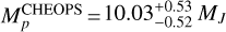 $M_p^\text{CHEOPS}={10.03}_{-{0.52}}^{+{0.53}}\,M_J$