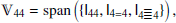 $$ \begin{aligned} \mathbb{V} _{44}&= \mathrm{span} \left( \{\mathsf{I }_{44}, \mathsf{I }_{4 = 4}, \mathsf{I }_{4 \superequiv 4}\} \right) ,\end{aligned} $$