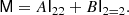 $$ \begin{aligned} \mathsf M&= A \mathsf{I }_{22} + B \mathsf{I }_{2 = 2} . \end{aligned} $$