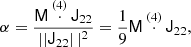 $$ \begin{aligned} \alpha&= \frac{{\mathsf M \overset{(4)}{\cdot } \mathsf{J }_{22}}}{\left||{\mathsf{J }_{22} } \right||^2} = \frac{1}{9} \mathsf M \overset{(4)}{\cdot } \mathsf{J }_{22},\end{aligned} $$