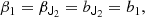 $$ \begin{aligned} \beta _1 = \beta _{\mathsf{J }_2}&= b_{\mathsf{J }_2} = b_1 ,\end{aligned} $$